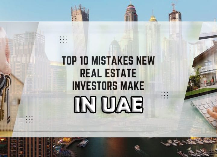 Top 10 Mistakes New Real Estate Investors Make in UAE