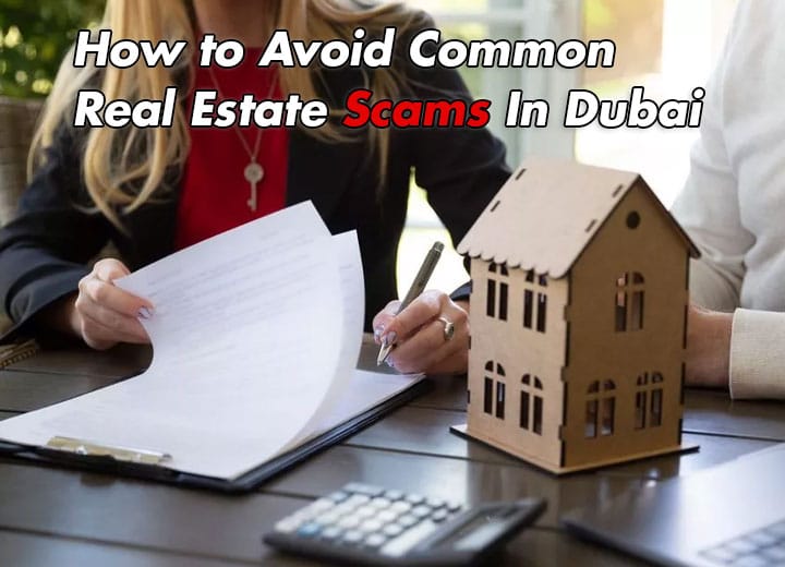 How to Avoid Real Estate Scams in Dubai